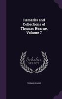 Remarks and Collections of Thomas Hearne, Volume 7 1171526261 Book Cover