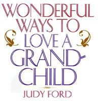Wonderful Ways to Love a Grandchild (Wonderful Ways) 1567312624 Book Cover