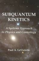 Subquantum Kinetics: A Systems Approach to Physics and Cosmology 0964202557 Book Cover