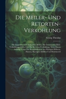 Die Meiler- Und Retorten-Verkohlung: Die Liegenden Und Stehenden Meiler, Die Gemauerten Holz-Verkohlungs-Oefen Und Die Retorten-Verkohlung. Nebst ... Harzen, Harzigen Abfällen Und Holztheeröl 1021272655 Book Cover