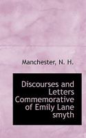 Discourses and Letters Commemorative of Emily Lane Smyth 0469816309 Book Cover