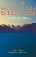 Gold Rush Stories: 49 Tales of Seekers, Scoundrels, Loss, and Luck 1597143847 Book Cover