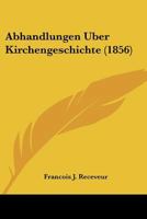 Abhandlungen Uber Kirchengeschichte (1856) 116772366X Book Cover