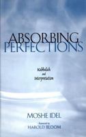 Absorbing Perfections: Kabbalah and Interpretation 0300191472 Book Cover