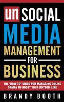 Unsocial Media Management for Business: The 'How-To' Guide for Managing Online Drama to Boost Your Bottom Line 1548450243 Book Cover