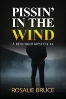 Pissin' in the Wind: A Berlinger Mystery, #4 1514374293 Book Cover
