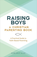 Raising Boys: A Christian Parenting Book: A Practical Guide to Faith-Based Parenting 1638072086 Book Cover