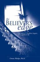 The Believer's Edge: The Secret to a Healthier, Happier, More Significant Life 0976921006 Book Cover