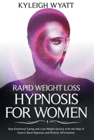 Rapid Weight Loss Hypnosis for Women: Stop Emotional Eating and Lose Weight Quickly with The Help of Gastric Band Hypnosis and Positive Affirmations 1801096422 Book Cover