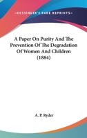 A Paper On Purity And The Prevention Of The Degradation Of Women And Children 1104598418 Book Cover