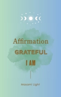 Affirmation, Grateful, I am... by Masami Light 1945352140 Book Cover