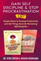 Gain Self Discipline & Stop procrastination 2 in 1: Simple Hacks to Increase Productivity and Get Things Done By Harnessing Self Discipline 1089057105 Book Cover