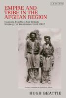 Empire and Tribe in the Afghan Frontier Region: Custom, Conflict and British Strategy in Waziristan Until 1947 0755643720 Book Cover