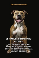 Le Manuel Complet du Pit Bull: Un Guide Pratique pour Éduquer, Élever et Prendre Soin d’un Compagnon Familial Loyal et Confiant (French Edition) B0H67BSBB5 Book Cover