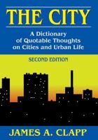 The City: A Dictionary of Quotable Thoughts on Cities and Urban Life 1412848350 Book Cover
