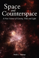 Space and Counterspace: A New Science of Gravity, Time and Light 0863156703 Book Cover