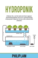 Hydroponik: Erfahren Sie, wie Sie leicht mit Ihrem eigenen Gewächshausgarten durch DIY Hydroponisches Anbausystem beginnen können (Bio-Lebensmittel anbauen) B0BBSTFQ9T Book Cover