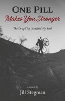 One Pill Makes You Stronger: The Drug That Scorched My Soul 1941799620 Book Cover
