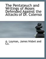 The Pentateuch and Writings of Moses Defended Against the Attacks of Dr. Colenso 1140615254 Book Cover