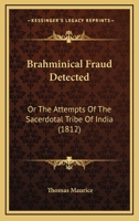 Brahminical Fraud Detected: Or The Attempts Of The Sacerdotal Tribe Of India 1165902168 Book Cover