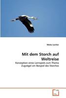 Mit dem Storch auf Weltreise: Konzeption eines Lernspiels zum Thema Zugvögel am Beispiel des Storches 3639381386 Book Cover