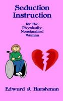 Seduction Instruction for the Physically Nonstandard Woman 1547075708 Book Cover