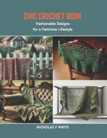Chic Crochet Book: Fashionable Designs for a Feminine Lifestyle B0CR8MKFBP Book Cover