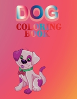 Dog Coloring Book : Kids and Adult Who Love Dogs and Puppies Large 8. 5 X 11 Coloring Book, Gift Idea for Christmas Day Valentines Day and Birthday 1652071822 Book Cover