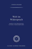 Welt Im Widerspruch: Gedanken Zu Einer Ph�nomenologie ALS Ethischer Fundamentalphilosophie 0792315510 Book Cover