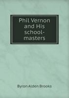 Phil Vernon and His School-Masters 5518718284 Book Cover