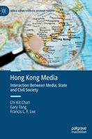 Hong Kong Media: Interaction Between Media, State and Civil Society 9811918198 Book Cover