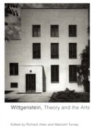 Wittgenstein, Theory and the Arts 0415408253 Book Cover