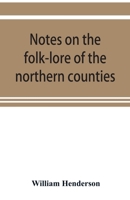 Notes on the folk-lore of the northern counties of England and the borders 9353920140 Book Cover