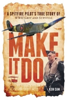 Make It Do: A Spitfire Pilot's True Story of WWII Grit and Survival B0FD18VQH8 Book Cover