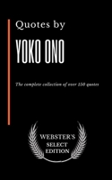 Quotes by Yoko Ono: The complete collection of over 150 quotes B0875ZKVRZ Book Cover