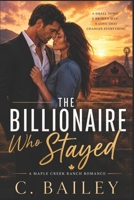 The Billionaire Who Stayed: A Maple Creek Romance Novel B0H4FT79NY Book Cover