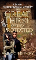 The Great Thirst Part Six: Protected: A Serial Archaeological Mystery B0F1448321 Book Cover