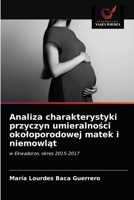 Analiza charakterystyki przyczyn umieralności okołoporodowej matek i niemowląt: w Ekwadorze, okres 2015-2017 6203513946 Book Cover