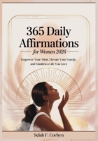365 Daily Affirmations for Women 2026: Empower Your Mind, Elevate Your Energy, and Manifest a Life You Love B0FVSNX52W Book Cover