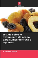 Estudo sobre o tratamento de ozono para sumos de fruta e legumes 6205316544 Book Cover