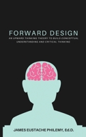 Forward Design: An Upward Thinking Theory to Build Conceptual Understanding and Critical Thinking B0C9VRDS9K Book Cover
