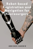 Robot-based Registration and Navigation for Neurosurgery 9357192875 Book Cover