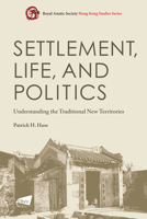 Settlement, Life, and Politics: Understanding the Traditional New Territories 9629374412 Book Cover