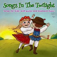 Songs in the Twilight: Songs for Kids, With Guitar and Keyboard Music 1732123705 Book Cover