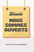 DÉSOLÉ NOUS SOMMES OUVERTS: Les clés pour dominer votre secteur (French Edition) B0F6T2QWHG Book Cover