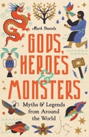 Gods, Heroes and Monsters: Myths and Legends from Around the World 1789295548 Book Cover