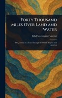 Forty Thousand Miles Over Land and Water 102333674X Book Cover