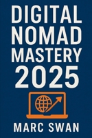 Digital Nomad Mastery 2025 B0FNKVM54R Book Cover