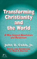 Transforming Christianity and the World: A Way Beyond Absolutism and Relativism (Faith Meets Faith Series) 1570752710 Book Cover