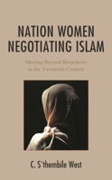 Nation Women Negotiating Islam: Moving Beyond Boundaries in the Twentieth Century 1793642370 Book Cover